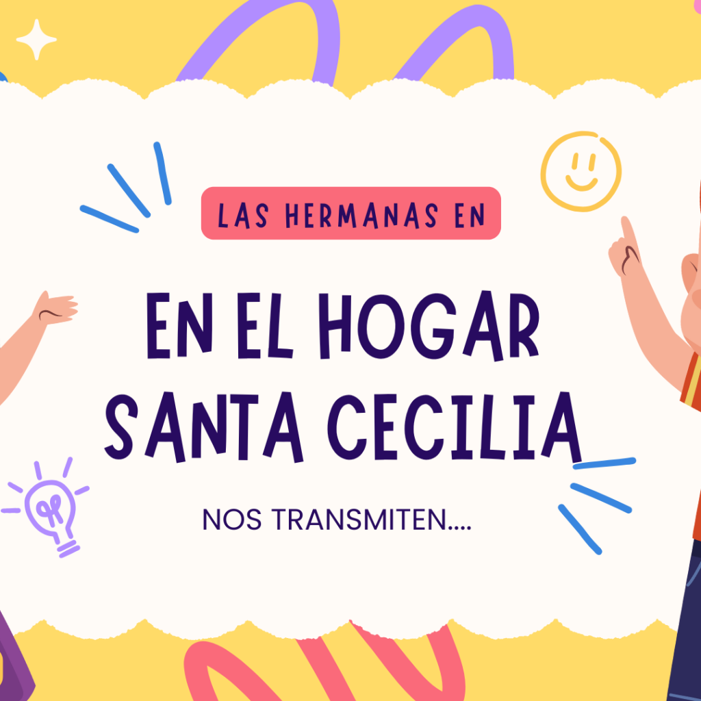 Las Hermanas en el Hogar Santa Cecilia nos Transmiten